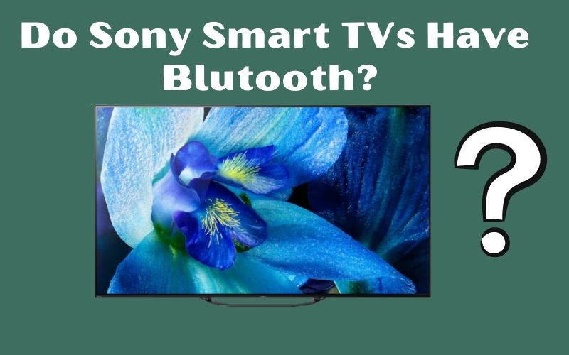 Do Sony smart TVs have Bluetooth
