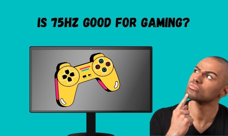 Is 75hz monitor good for gaming