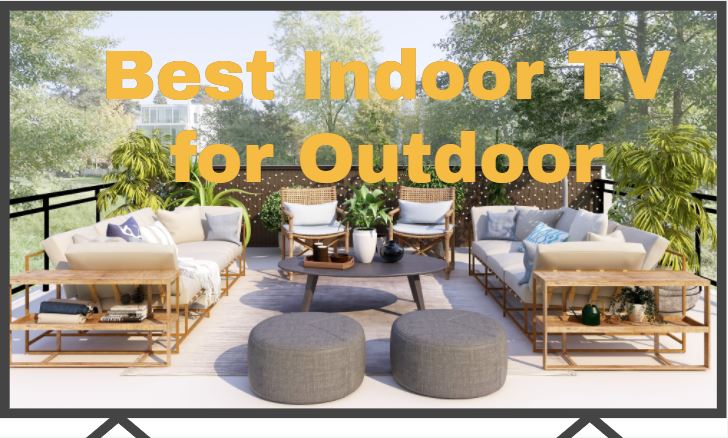 Best Indoor TVs For Outdoor Use