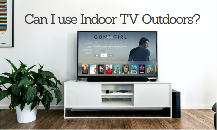 Can I use Indoor TVs Outdoor